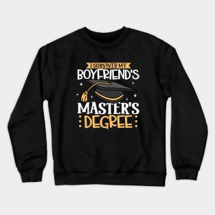 I survived my boyfriend's master degree Crewneck Sweatshirt